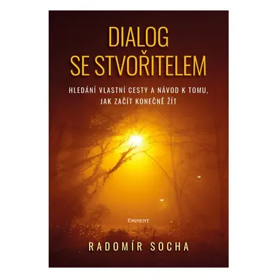 Dialog se stvořitelem - Hledání vlastní cesty a návod k tomu, jak začít konečně žít - Radomír So