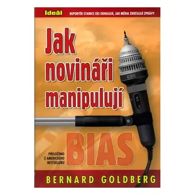 Jak novináři manipulují - Bernard Goldberg