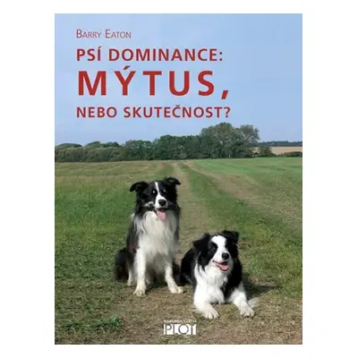 Psí dominance: Mýtus, nebo skutečnost? - Barry Eaton