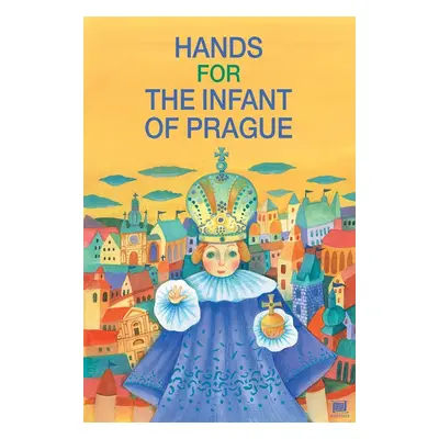 Les mains de l´enfant Jésus de Prague: Ruce pro Pražské Jezulátko (francouzsky) - Ivana Pecháčko