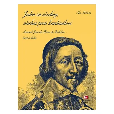 Jeden za všechny, všichni proti kardinálovi - Armand-Jean du Plessis de Richelieu – život a doba