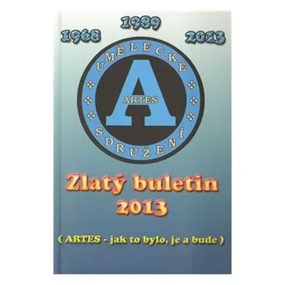 Zlatý Buletin 2013 (Artes - jak to bylo, je a bude)