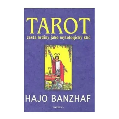 Tarot cesta hrdiny jako mytologický klíč - Hajo Banzhaf