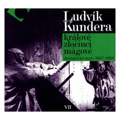 Králové, zločinci, mágové / dramatické texty 1967 - 1989 - Ludvík Kundera