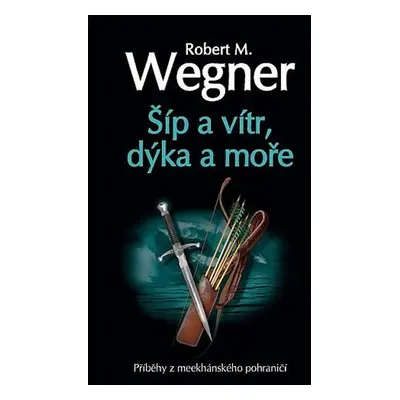 Šíp a vítr, dýka a moře - Robert M. Wegner