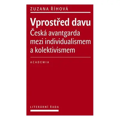 Vprostřed davu - Česká avantgarda mezi individualismem a kolektivismem - Zuzana Říhová