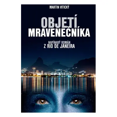 Objetí mravenečníka – napínavý román z Rio de Janeira - Martin Vitický