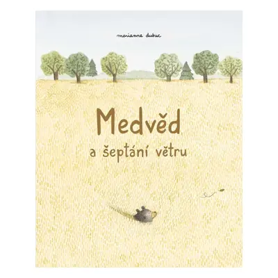 Medvěd a šeptání větru - Marianne Dubucová