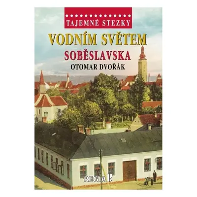 Tajemné stezky - Vodním světem Soběslavska - Otomar Dvořák