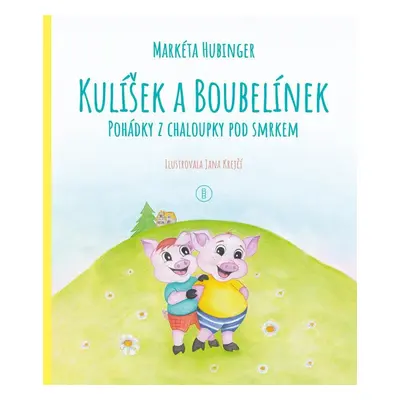 Kulíšek a Boubelínek - Pohádky z chaloupky pod smrkem - Markéta Hubinger