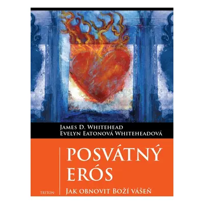 Posvátný Erós - Jak obnovit Boží vášeň - James D. Whitehead