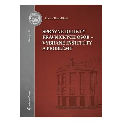 Správne delikty právnických osôb - vybrané inštitúty a problémy - Zuzana Hamuľáková