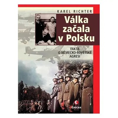 Válka začala v Polsku - Fakta o německo-sovětské agresi - Karel Richter