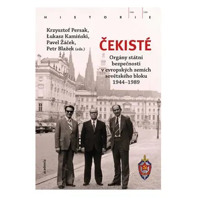 Čekisté - Bezpečnostní složky v evropských zemích východního bloku 1944-1989 - Krzysztof Persak