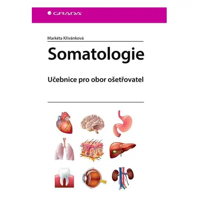 Somatologie - Učebnice pro obor ošetřovatel - Markéta Křivánková