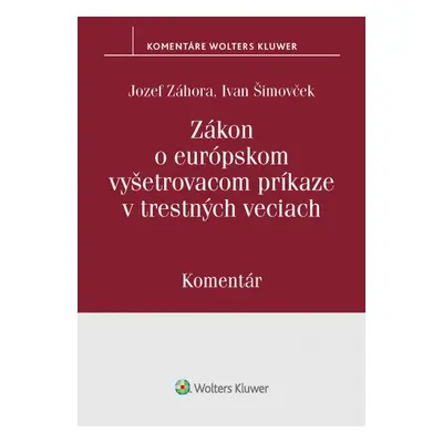 Zákon o európskom vyšetrovacom príkaze v trestných veciach - Jozef Záhora; Ivan Šimovček