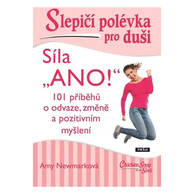 Slepičí polévka pro duši - Síla „ANO!“ - Amy Newmark