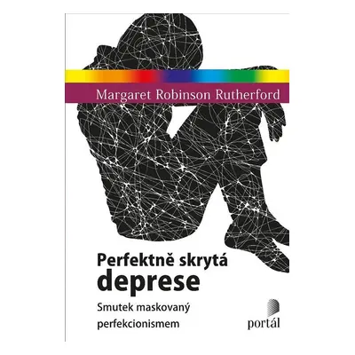 Perfektně skrytá deprese - Smutek maskovaný perfekcionismem - Margaret Robinson Rutherford