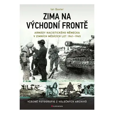 Zima na východní frontě - Armády nacistického Německa v zimních měsících 1941-1945 - Ian Baxter