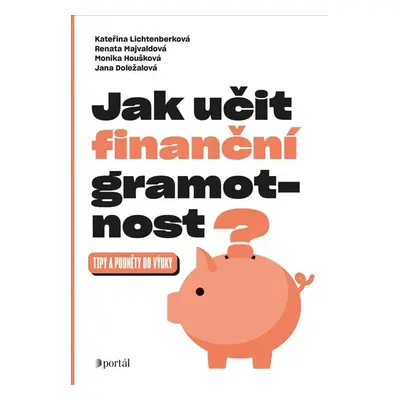 Jak učit finanční gramotnost? - Tipy a podněty do výuky - Kateřina Lichtenberková