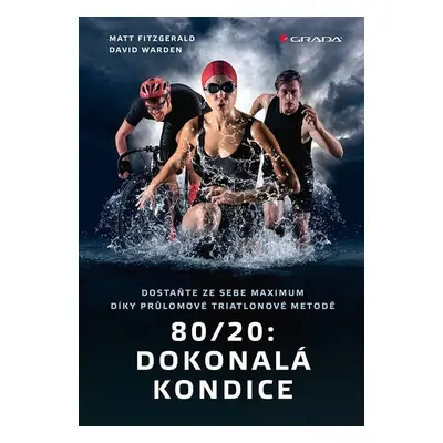 80/20: Dokonalá kondice - Dostaňte ze sebe maximum díky průlomové triatlonové tréninkové metodě 