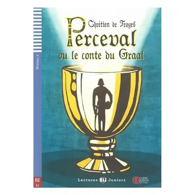 Lectures ELI Juniors 2/A2: Perceval ou le conte du graal + Downloadable multimedia - Troyes Chré