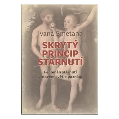 Skrytý princip stárnutí - Fenomén stárnutí v novém světle poznání - Ivana Smetana