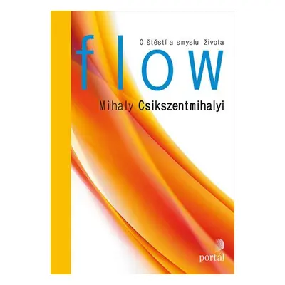 Flow - O štěstí a smyslu života - Mihaly Csikszentmihalyi