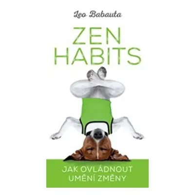 Zen Habits – Jak ovládnout umění změny - Leo Babauta