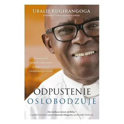 Odpustenie oslobodzuje - Ubald Rugirangoga