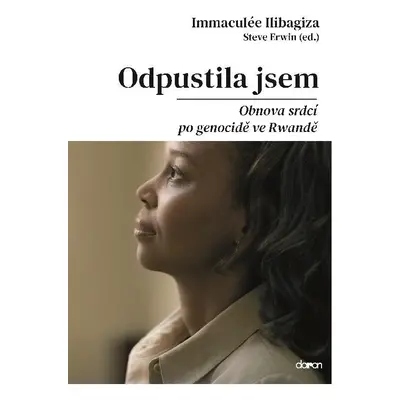 Odpustila jsem - Obnova srdcí po genocidě ve Rvandě - Immaculée Ilibagiza