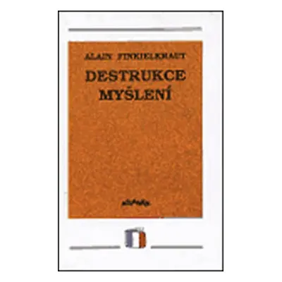 Destrukce myšlení - Alain Finkielraut