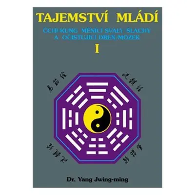 Tajemství mládí I. - Čchi-kung měnící svaly/šlachy a očišťující dřeň/mozek - Jwing-ming Yang