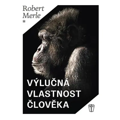 Výlučná vlastnost člověka - Robert Merle