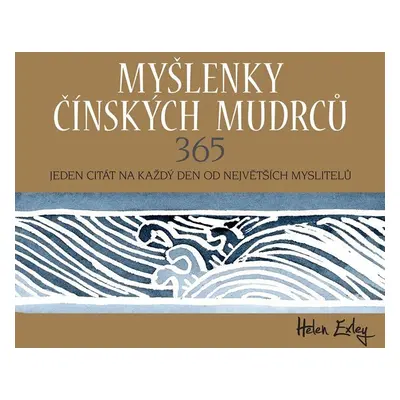 Myšlenky čínských mudrců 365 - Jeden citát na každý den od největších myslitelů - Helen Exleyová