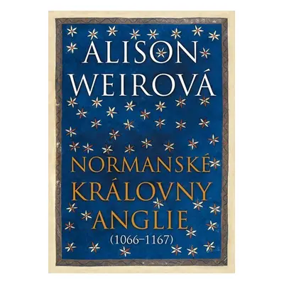 Normanské královny Anglie (1066-1167) - Alison Weir