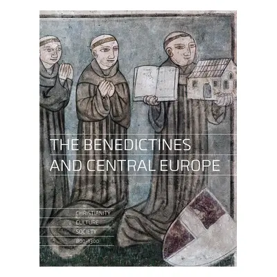 The Benediktines and Central Europe - Christianity, culture, society 800-1300 - Dušan Foltýn