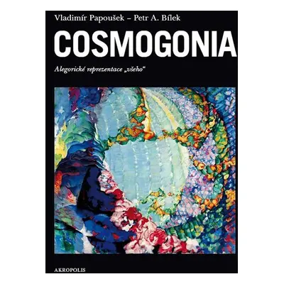 Cosmogonia - Alegorické reprezentace všeho - Vladimír Papoušek