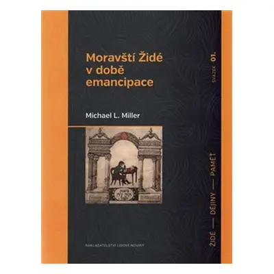 Moravští Židé v době emancipace - Michael L. Miller