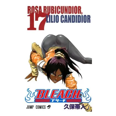 Bleach 17: Rosa Rubicundior, Lilio Candidior - Noriaki Kubo