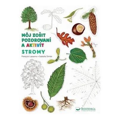 Stromy Môj zošit pozorovania a aktivít - Francois Lasserre; Isabelle Simler