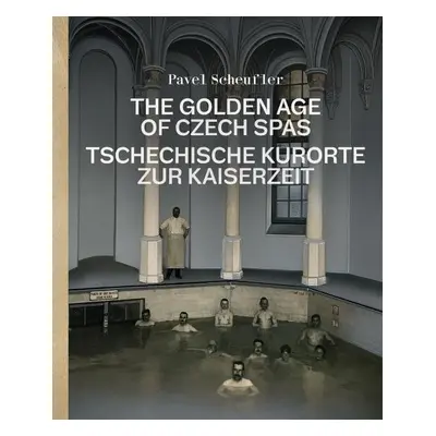 The Golden Age of Czech Spas / Tschechische Kurorte zur Kaiserzeit - Pavel Scheufler