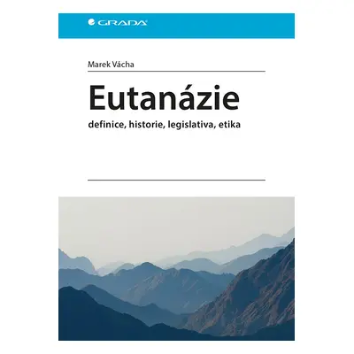 Eutanázie - definice, historie, legislativa, etika - Marek Vácha