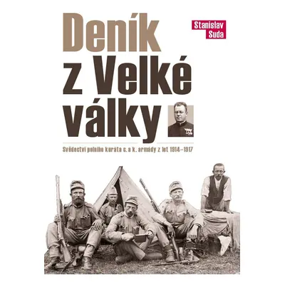 Deník z Velké války - Svědectví polního kuráta c. a k. armády z let 1914 - 1917 - Stanislav Suda