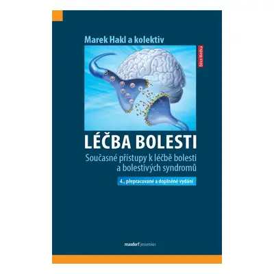 Léčba bolesti - Současné přístupy k léčbě bolesti a bolestivých syndromů, 4. vydání - Marek Hak