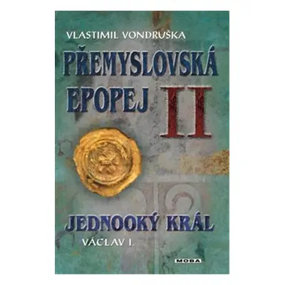 Přemyslovská epopej II. - Jednooký král Václav I., 3. vydání - Vlastimil Vondruška