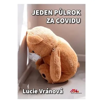 Jeden půlrok za covidu - Skutečné příběhy - Lucie Vránová