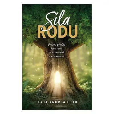 Síla rodu - Práce s předky jako cesta k uzdravení a osvobození - Kaja Andrea Otto