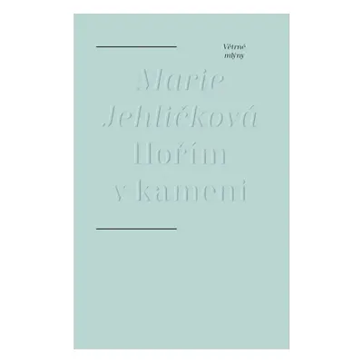 Hořím v kameni - Marie Jehličková