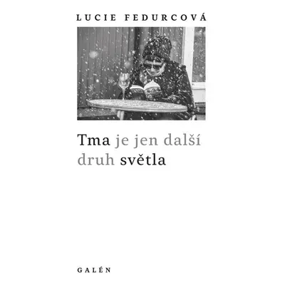 Tma je jen další druh světla - Lucie Fedurcová